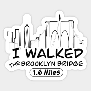 I Walked The Brooklyn Bridge, 1.6 Miles Sticker